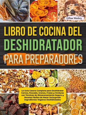 cover image of Libro De Cocina Del Deshidratador Para Preparadores  La Guía Casera Completa para Deshidratar Carnes, Pescado, Granos, Frutas y Verduras